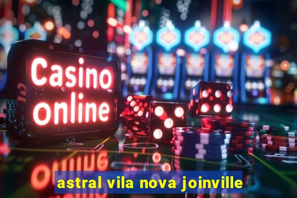 astral vila nova joinville